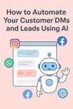 How to Automate Your Customer DMs and Leads Using AI (Across Instagram, Facebook, WhatsApp & Website)